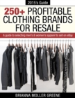 Image for 250+ Profitable Clothing Brands for Resale: A Guide to Selecting Men&#39;s &amp; Women&#39;s Apparel to Sell on eBay