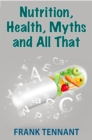 Image for Nutrition, Health, Myths And All That