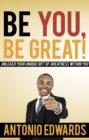 Image for Be You, Be Great! - Unleash Your Unique Gift Of Greatness Within You