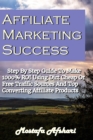 Image for Affiliate Marketing Success-Step By Step Guide to Make 1000% ROI Using Dirt Cheap or Free Traffic Sources and Top Converting Affiliate Products