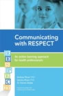 Image for Communicating With Respect : An Action Learning Approach For Health Professionals