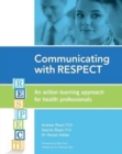 Image for Communicating with RESPECT : An action learning approach for health professionals