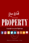 Image for Your Work Your Property: Copyright Law In The Digital Age