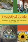 Image for Twisted Oak : A Journey to Create a Self-Sustaining Life and Home