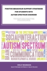 Image for Positive Behaviour Support Strategies For Students With Autism Spectrum Dis : A Step By Step Guide To Assessing - Managing - Preventing Emotional And Beh