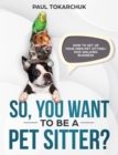 Image for So, You Want To Be A Pet Sitter? How To Set Up Your Own Pet Sitting/Dog Wal