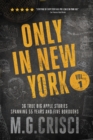 Image for Only in New York : 36 true Big Apple stories spanning 55 years and five boroughs