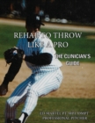 Image for Rehab to Throw Like a Pro : The Clinician&#39;s Guide