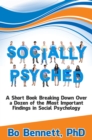 Image for Socially Psyched: A Short Book Breaking Down Over a Dozen of the Most Important Findings in Social Psychology