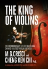 Image for King of Violins: The Extraordinary Life of China&#39;s Greatest Violin Virtuoso