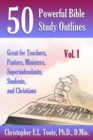 Image for 50 POWERFUL BIBLE STUDY OUTLINES, VOL. 1: GREAT FOR TEACHERS, PASTORS, MINISTERS, SUPERINTENDANTS, STUDENTS, AND CHRISTIANS