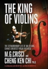 Image for The King of Violins : The Extraordinary Life of Ma Sciong, China&#39;s Greatest Violin Virtuoso