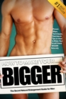 Image for How to Make Your... BIGGER! The Secret Natural Enlargement Guide for Men. Proven Ways, Techniques, Exercises &amp; Tips on How to Make Your Small Friend Bigger Naturally