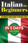 Image for Italian for Beginners : The COMPLETE Crash Course to Speaking Basic Italian in 5 DAYS OR LESS! (Learn to Speak Italian, How to Speak Italian, How to Learn Italian, Learning Italian, Speaking Italian)