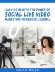 Image for CASHING IN WITH THE POWER OF SOCIAL LIVE VIDEO MARKETING WORKBOOK JOURNAL