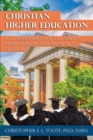 Image for Christian Higher Education : An Examination of the Shift in Mission from Non-Secular to Secular