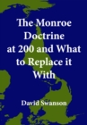 Image for Monroe Doctrine at 200 and What to Replace it With