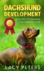 Image for Dachshund Development: A Guide to Raising the Perfect Pup
