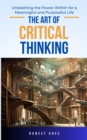 Image for Art of Critical Thinking: Unleashing the Power Within for a Meaningful and Purposeful Life