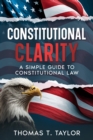 Image for Constitutional Clarity: A Simple Guide to Constitutional Law