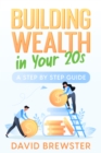 Image for Building Wealth in Your 20s: A Step by Step Guide