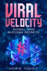 Image for Viral Velocity: Global Web Success Secrets