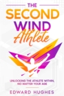 Image for Second Wind Athlete: Unlocking the Athlete Within, No Matter Your Age