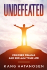 Image for Undefeated: Conquer Trauma and Reclaim Your Life