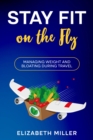 Image for Stay Fit on the Fly: Managing Weight and Bloating During Travel