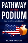 Image for Pathway to the Podium: How to Win a U.S. Election