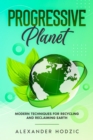 Image for Progressive Planet: Modern Techniques for Recycling and Reclaiming Earth