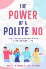 Image for Power of a Polite No: Setting Boundaries for a Healthier Life