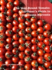 Image for Year-Round Tomato: A Gardener&#39;s Guide to Continuous Harvests
