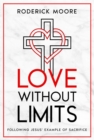 Image for Love Without Limits: Following Jesus&#39; Example of Sacrifice