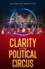 Image for Clarity in the Political Circus: Realizing Fact from Fiction