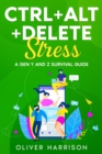 Image for Ctrl+Alt+Delete Stress: A Gen Y and Z Survival Guide