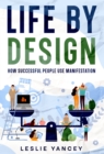 Image for Life by Design: How Successful People Use Manifestation
