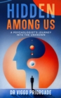 Image for Hidden Among Us: A Psychologist&#39;s Journey into the Unknown