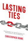 Image for Lasting Ties: Mastering the Maintenance of Meaningful Relationships