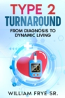 Image for Type 2 Turnaround: From Diagnosis to Dynamic Living