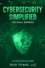 Image for Cybersecurity Simplified for Small Business: A Plain-English Guide