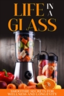 Image for Life in a Glass: Smoothie Secrets for Wellness and Longevity