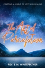 Image for Art of Perception: Crafting a World of Love and Healing