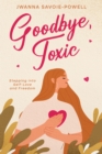 Image for Goodbye, Toxic: Stepping into Self-Love and Freedom