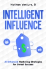 Image for Intelligent Influence: AI-Enhanced Marketing Strategies for Global Success