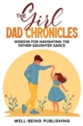 Image for Girl Dad Chronicles: Wisdom for Navigating the Father-Daughter Dance