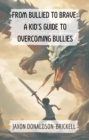 Image for From Bullied to Brave: A Kid&#39;s Guide to Overcoming Bullies