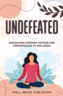 Image for Undefeated: Navigating Chronic Fatigue and Fibromyalgia to Wellness