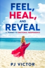 Image for Feel, Heal, and Reveal: A Journey to Emotional Independence