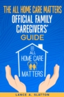 Image for All Home Care Matters Official Family Caregivers&#39; Guide